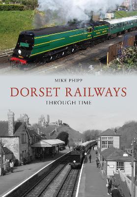 Dorset Railways Through Time - Mike Phipp - cover