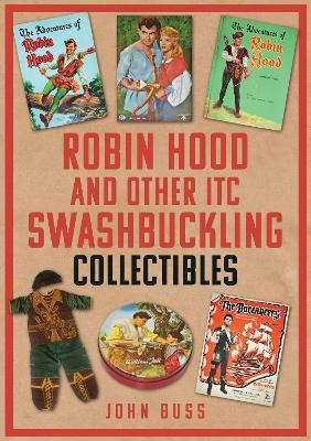 Robin Hood and Other ITC Swashbuckling Collectibles - John Buss - cover