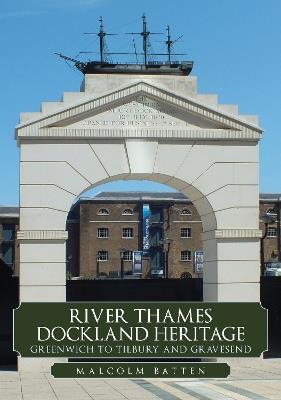 River Thames Dockland Heritage: Greenwich to Tilbury and Gravesend - Malcolm Batten - cover