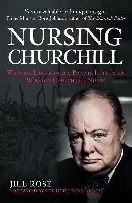 Nursing Churchill: Wartime Life from the Private Letters of Winston Churchill's Nurse - Jill Rose - cover