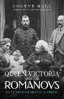 Queen Victoria and The Romanovs: Sixty Years of Mutual Distrust - Coryne Hall - cover