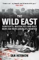 The Wild East: Gunfights, Massacres and Race Riots Far From America's Frontier