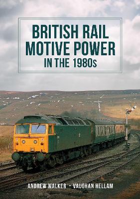 British Rail Motive Power in the 1980s - Andrew Walker,Vaughan Hellam - cover