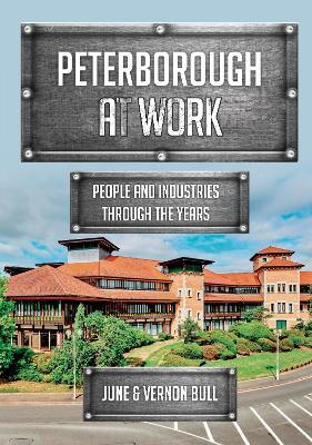 Peterborough at Work: People and Industries Through the Years - June and Vernon Bull - cover