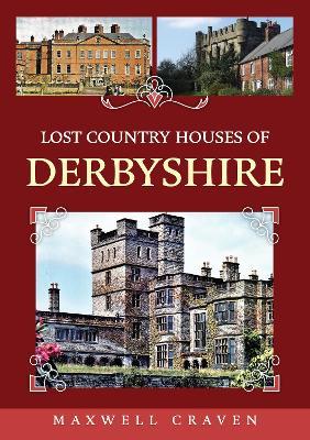 Lost Country Houses of Derbyshire - Maxwell Craven - cover