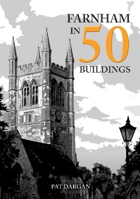 Farnham in 50 Buildings - Pat Dargan - cover