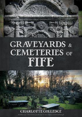 Graveyards and Cemeteries of Fife - Charlotte Golledge - cover
