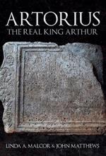 Artorius: The Real King Arthur