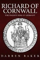 Richard of Cornwall: The English King of Germany