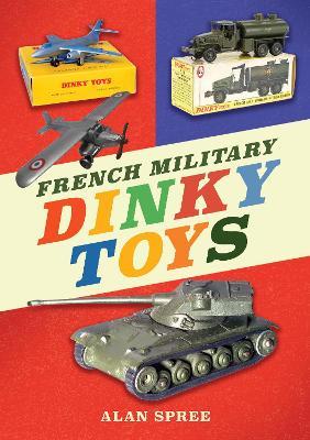 French Military Dinky Toys - Alan Spree - cover