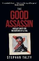 The Good Assassin: Mossad's Hunt for the Butcher of Latvia - Stephan Talty - cover