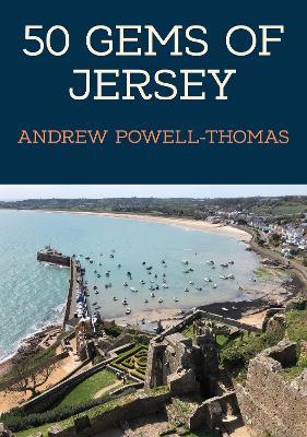 50 Gems of Jersey: The History & Heritage of the Most Iconic Places - Andrew Powell-Thomas - cover