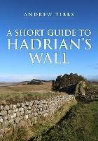 A Short Guide to Hadrian's Wall