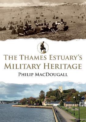 The Thames Estuary's Military Heritage - Philip MacDougall - cover