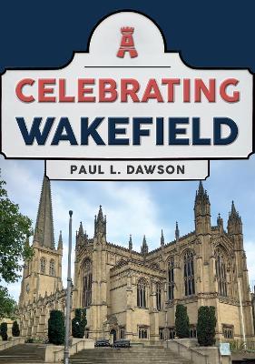 Celebrating Wakefield - Paul L. Dawson - cover