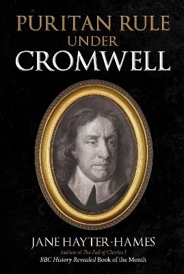 Puritan Rule Under Cromwell - Jane Hayter-Hames - cover