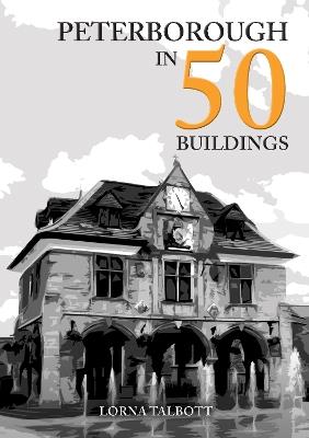 Peterborough in 50 Buildings - Lorna Talbott - cover