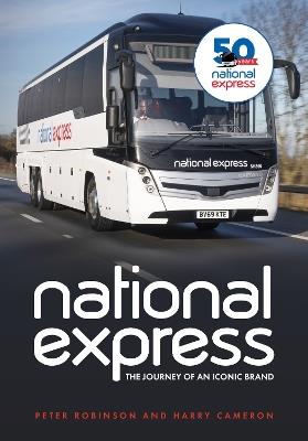 National Express: The Journey of an Iconic Brand - Peter Robinson,Harry Cameron - cover