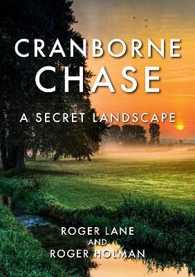 Cranborne Chase: A Secret Landscape - Roger Lane,Roger Holman - cover