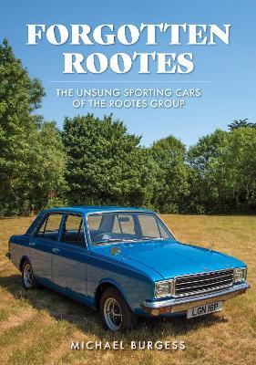 Forgotten Rootes: The Unsung Sporting Cars of the Rootes Group - Michael Burgess - cover