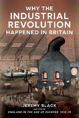 Why the Industrial Revolution Happened in Britain - Jeremy Black - cover