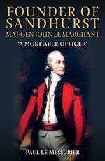 Founder of Sandhurst, Maj-Gen John Le Marchant: 'A Most Able Officer'