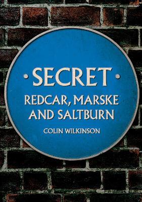 Secret Redcar, Marske and Saltburn - Colin Wilkinson - cover