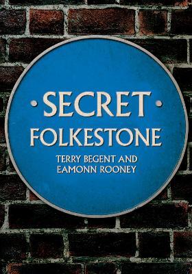 Secret Folkestone - Terry Begent,Eamonn Rooney - cover
