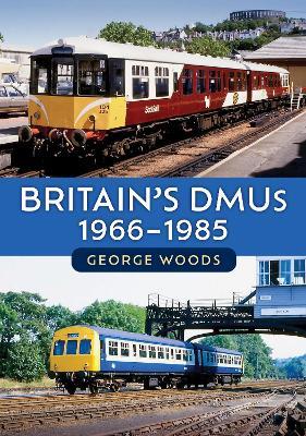 Britain's DMUs: 1966-1985 - George Woods - cover