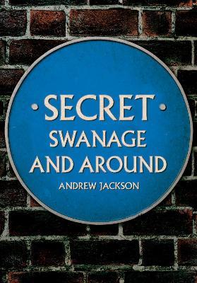 Secret Swanage and Around - Andrew Jackson - cover