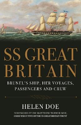 SS Great Britain: Brunel's Ship, Her Voyages, Passengers and Crew - Helen Doe - cover