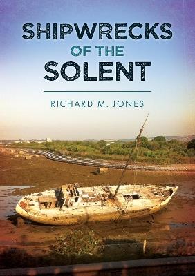 Shipwrecks of the Solent - Richard M. Jones - cover
