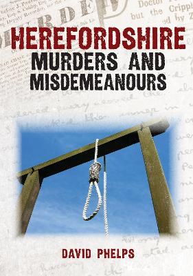 Herefordshire Murders and Misdemeanours - David Phelps - cover