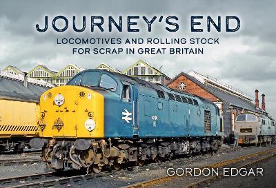 Journey's End: Locomotives and Rolling Stock for Scrap in Great Britain - Gordon Edgar - cover
