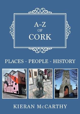 A-Z of Cork: Places-People-History - Kieran McCarthy - cover