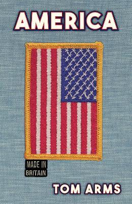 America: Made in Britain - Tom Arms - cover