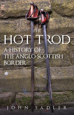 The Hot Trod: A History of the Anglo-Scottish Border - John Sadler - cover