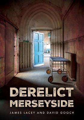 Derelict Merseyside - James Lacey,David Gooch - cover