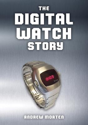 The Digital Watch Story - Andrew Morten - cover