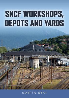 SNCF Workshops, Depots and Yards - Martin Bray - cover