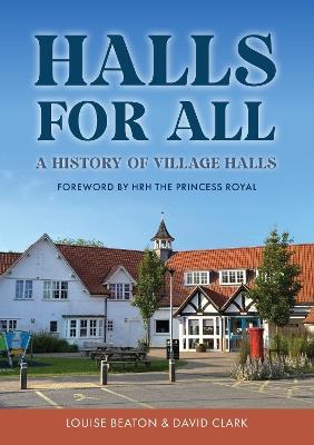 Halls for All: A History of Village Halls - Louise Beaton,David Clark - cover
