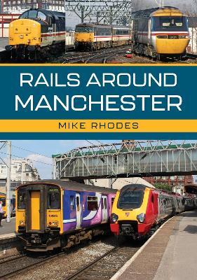 Rails Around Manchester - Mike Rhodes - cover