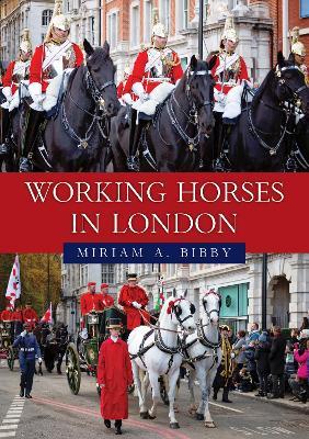 Working Horses in London - Miriam A. Bibby - cover