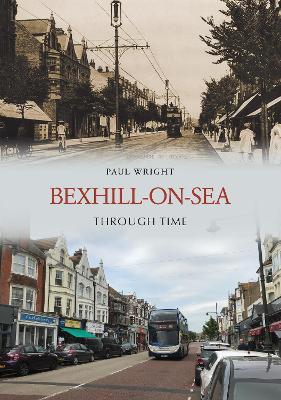 Bexhill-on-Sea Through Time - Paul Wright - cover