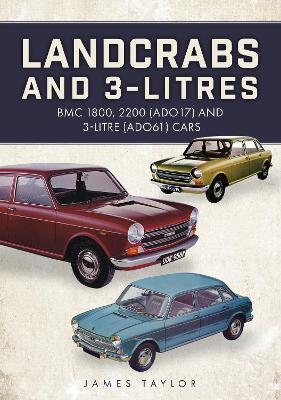 Landcrabs and 3-Litres: BMC 1800, 2200 (ADO17) and 3-litre (ADO61) cars - James Taylor - cover