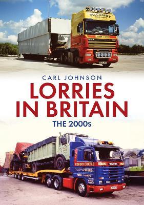 Lorries in Britain: The 2000s - Carl Johnson - cover