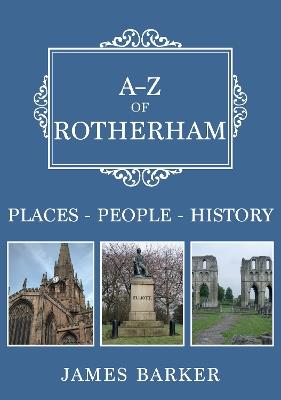 A-Z of Rotherham: Places-People-History - James Barker - cover