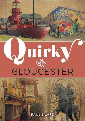 Quirky Gloucester - Paul James - cover