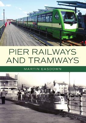 Pier Railways and Tramways - Martin Easdown - cover