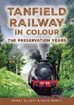 Tanfield Railway in Colour: The Preservation Years - Henry Elliott,Dave Hewitt - cover